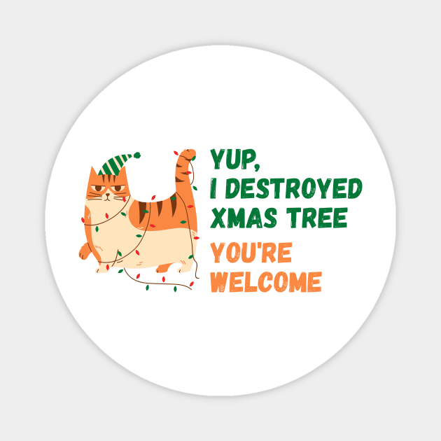 Yup,  destroyed xmas tree, you're welcome | Christmas Funny Cat Magnet by Enchantedbox